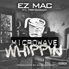 Microwave Whippin ft. Trip2Krazy (prod. by Roc n Mayne)