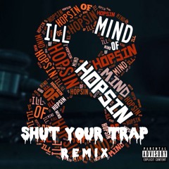 Hopsin - Ill Mind of Hopsin 8 (Shut Your Trap Remix)"BUY LINK FREE DL"