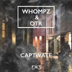 Whompz & OTR - Captivate