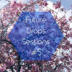Future Drops Sessions #5