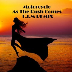 Motorcycle - As The Rush Comes (T.I.M REMIX)