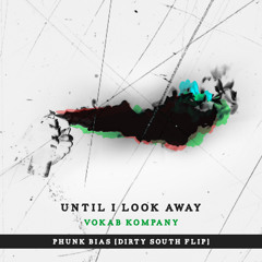 Until I Look Away [Phunk Bias Dirty South Flip]
