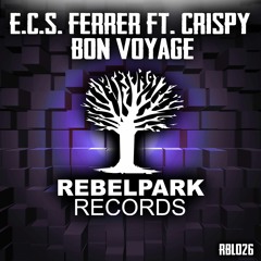 E.C.S. Ferrer feat. Crispy - Bon Voyage (Original Mix)OUT NOW [Rebel Park/Cloud 9 Music]