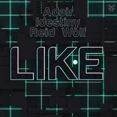 Adair & IDestiny & Reid Wolf - Like