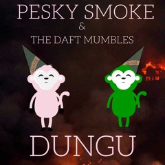 Pesky Smoke & The Daft Mumbles - Dungu