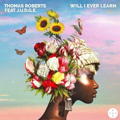 Thomas Roberts Feat. J.U.D.G.E - Will I Ever Learn (Original Mix)
