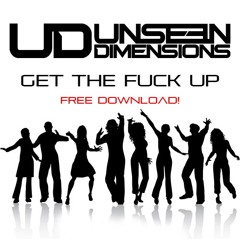 Unseen Dimensions - Get The Fuck Up (FREE DOWNLOAD)