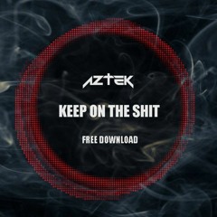 Aztek - Keep On The Shit (Original Mix)