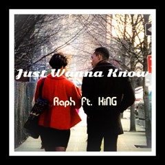 Raph ft. KiNG - Just Wanna Know (Prod. by Nabeyin)