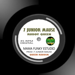 7 JUNIOR MAUSE - ruddi  queen  - mama funky estudio (queen riddim)