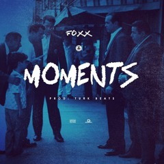 Foxx - "Moments" (Prod. By TurkBeats)