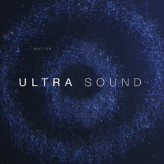 Ultra Sound 01 with Matter [May 2016]