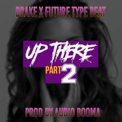 Drake X Future Type Beat "Up There Pt. 2" (Prod. By Audio Booma)