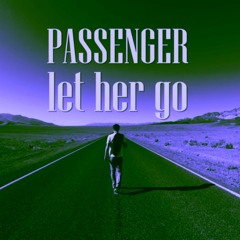Passenger - Let Her Go (Cover Edit)