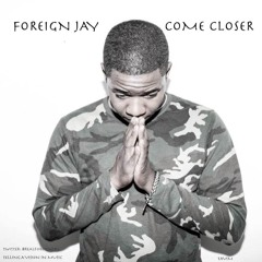 Foreignjay Come Closer