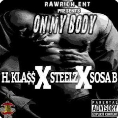 Hkla$$ - On My Body Feat. Steelz &' Sosa B. (RawRich )
