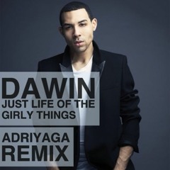 DAWIN - JUST LIFE OF THE GIRLY THINGS (AGA MASHUP REMIX)