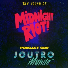 THE SOUND OF MIDNIGHT RIOT - Podcast 029 - Joutro Mundo