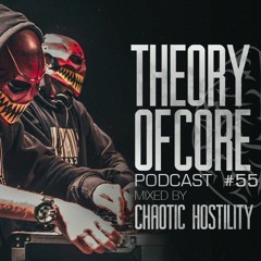 Theory Of Core - Podcast #55 Mixed By Chaotic Hostility