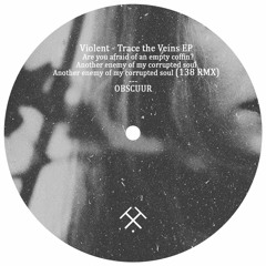 [OBSCR019] Violent - Trace the Veins EP | w/ 138 Remix