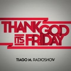 THANK GOD IT'S FRIDAY RADIOSHOW by Tiago M. - 29/04/2016