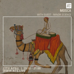 Mosca NTS Show: 27th April 2016 (Guest Mix: Minor Science)
