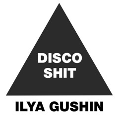 Ilya Gushin – Disco Shit (EG Mix)(Prewiev)