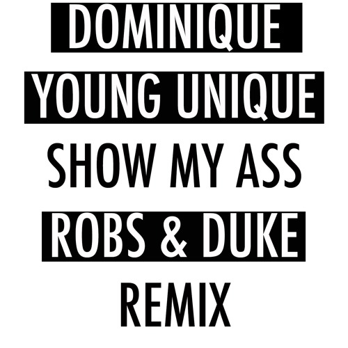 Stream Dominique Young Unique - Show My Ass (Robs & Duke Remix) by ROBS &  DUKE | Listen online for free on SoundCloud