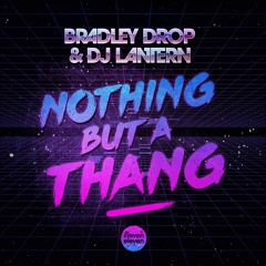 Bradley Drop & DJ Lantern - Nothing But A Thang (Out Now!)