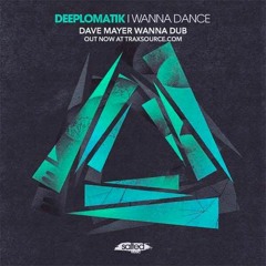 Deeplomatik - I Wanna Dance (Dave Mayer Wanna Dub)