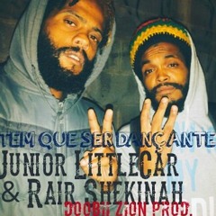TEM QUE SER DANÇANTE -JUNIOR LITTLECAR & RAIR SHEKINAH-DOOBII ZION PROD