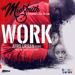 Work (Afro Urban Remix)ft Ko-jo Cue & Rihanna (Prod by Genius Selection)