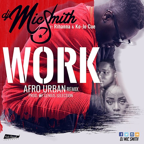 Work (Afro Urban Remix)ft Ko-jo Cue & Rihanna (Prod by Genius Selection)