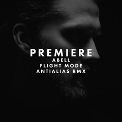 PREMIERE: Abell - Flight Mode (AntiAlias Remix) (Constant Circles)