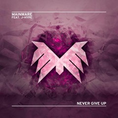 Mainware ft. J-Hype - Never Give Up (Original Mix)