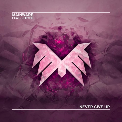 Mainware ft. J-Hype - Never Give Up (Original Mix)