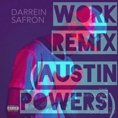 WORK REMIX (AUSTIN POWERS)BY DARREIN SAFRON