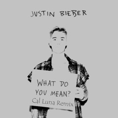 Justin Bieber - What Do You Mean (Cal Luna Remix)