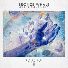 Bronze Whale - Love To Feel Ft Khai (Laetho Remix)