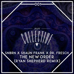 SNBRN X Shaun Frank X Dr. Fresch - The New Order (Ryan Shepherd Remix) [JRUFF 001]