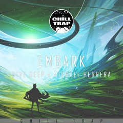 Dive Deep & Michael Herrera - Embark [Chill Trap Exclusive]