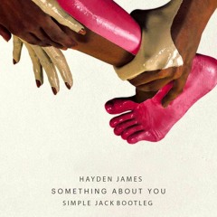 Hayden James - Something About You (Simple Jack Bootleg) | FREE DOWNLOAD