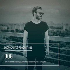 microcastle podcast 006 // BOg Live @ MOS, London