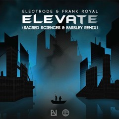 Electrode & Frank Royal - Elevate (Sacred Sciences & Earsley Remix) [Electrostep Nation EXCLUSIVE]