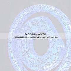 Fade Into Novell (#THISISGM & JMPROSOUND Mashup)