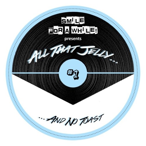 Smile for a while pres. All That Jelly Vol. 1 (snippets)