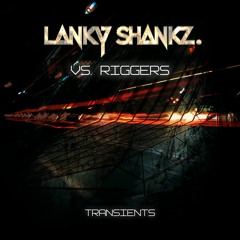 Lanky ShankZ. VS. Riggers - Transients (Original Mix)