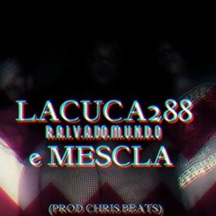 Lacuca288 - Mescla - Raiva Do Mundo (Prod. BolaCrew - ChrisBeats)