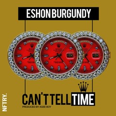 Eshon Burgundy "Can't Tell Time"