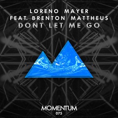 Loreno Mayer Feat. Brenton Mattheus - Don't Let Me Go (Original Mix)